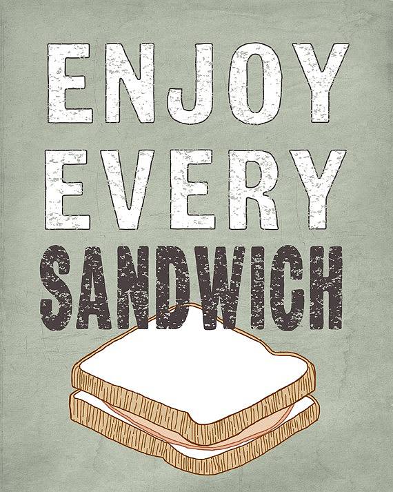 keep calm and enjoy every sandwich